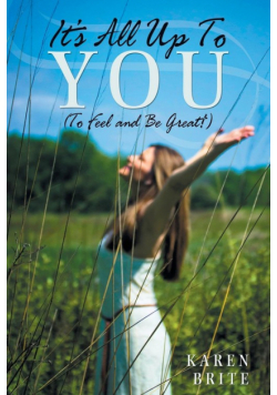 It's All Up To YOU (To Feel and Be Great!)