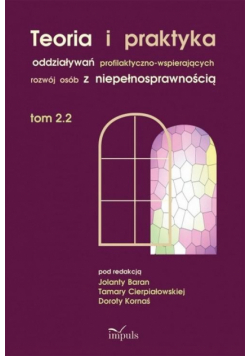 Teoria i praktyka oddziaływań profilaktyczno-wspierających rozwój osób z niepełnosprawnością. Tom 2.2