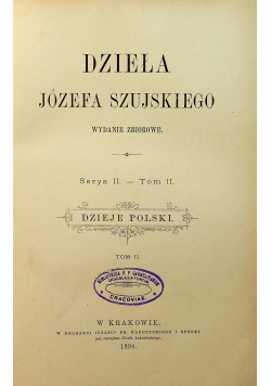 Dzieła Józefa Szujskiego Serya II Tom  II 1894 r