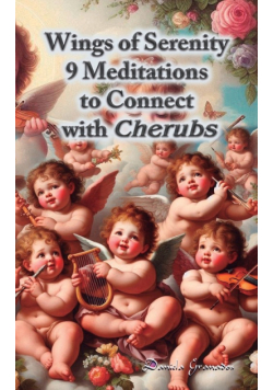 Wings of Serenity. 9 Meditations to Connect with Cherubs
