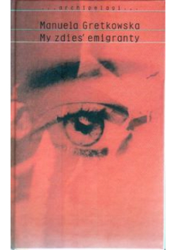 Gretkowska Manuela - My zdies emigranty