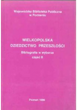 Wielkopolska dziedzictwo przeszłości Bibliografia w wyborze Część II