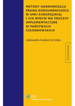 Metody harmonizacji prawa konsumenckiego w Unii Europejskiej i ich wpływ na procesy implementacyjne