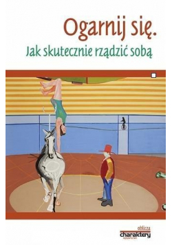 Ogarnij się. Jak skutecznie rządzić sobą