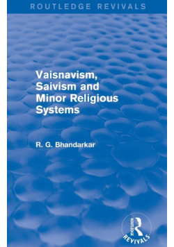 Vaisnavism, Saivism and Minor Religious Systems (Routledge Revivals)