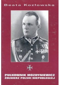 Pułkownik Mozdyniewicz żołnierz polski niepodległej