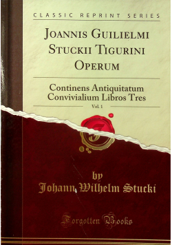 Joannis Guilielmi Stuckii Tigurini Operum volume 1 reprint z 1695 r.