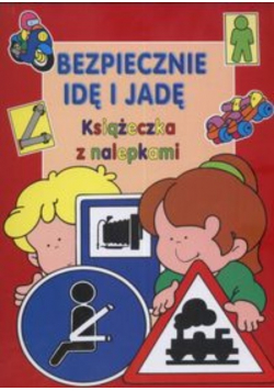 Bezpiecznie idę i jadę Książeczka z nalepkami