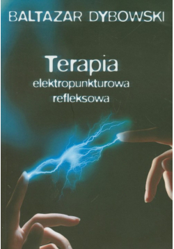 Dybowski Baltazar - Terapia elektropunktowa refleksowa