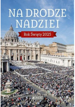 Na drodze nadziei. Rok Święty 2025