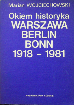 Okiem historyka Warszawa Berlin Bonn 1918  1981