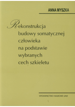 Rekonstrukcja budowy somatycznej człowieka na podstawie wybranych cech szkieletu