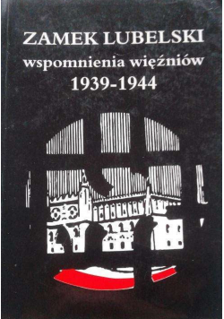 Zamek Lubelski wspomnienia więźniów 1939 1944