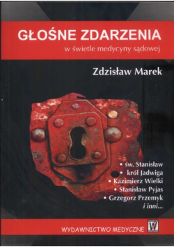 Marek Zdzisław - Głośne zdarzenia w świetle medycyny sądowej