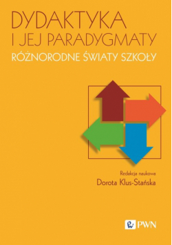 Dydaktyka i jej paradygmaty Różnorodne światy szkoły