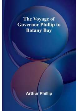 The Voyage of Governor Phillip to Botany Bay