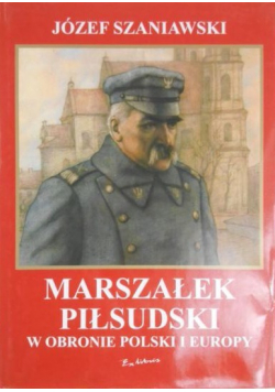 Marszałek Piłsudski w obronie Polski i Europy NOWA