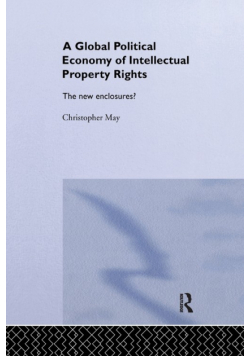 The Global Political Economy of Intellectual Property Rights