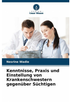 Kenntnisse, Praxis und Einstellung von Krankenschwestern gegenüber Süchtigen