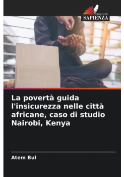 La povertà guida l'insicurezza nelle città africane, caso di studio Nairobi, Kenya