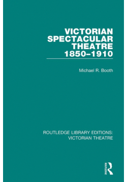 Victorian Spectacular Theatre 1850-1910