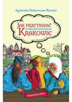 Jak przetrwać w średniowiecznym Krakowie