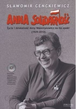 Anna Solidarność Życie i działalność Anny Walentynowicz na tle epoki 1929 2010 plus CD