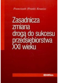 Zasadnicza zmiana drogą do sukcesu przedsiębiorstwa XXI wieku