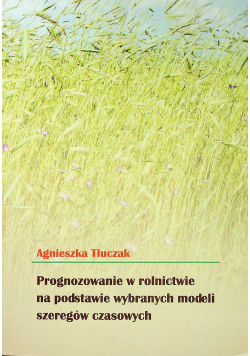 Prognozowanie w rolnictwie na podstawie wybranych modeli szeregów czasowych
