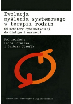 Ewolucja myślenia systemowego w terapii rodzin Od metafory cybernetycznej do dialogu i narracji