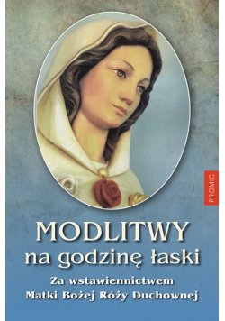 Modlitwy na Godzinę Łaski za wstawiennictwem Matki Bożej Róży Duchownej