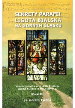 Sekrety parafii Ligota Bialska na Górnym Śląsku  Część II
