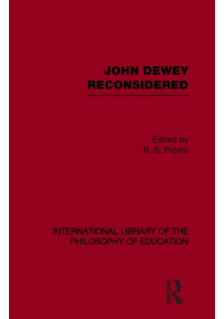 John Dewey reconsidered (International Library of the Philosophy of Education Volume 19)