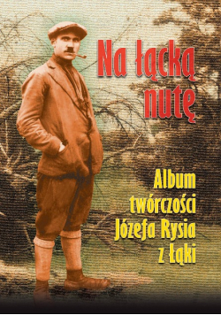 Na Łącką Nutę Album Twórczości Józefa Rysia Z Łąki
