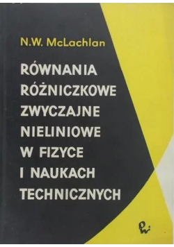 Równania różniczkowe zwyczajne nieliniowe w fizyce i naukach technicznych