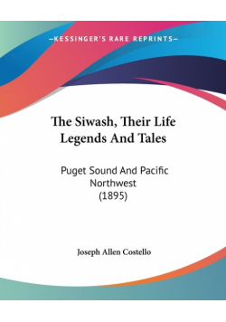 The Siwash, Their Life Legends And Tales