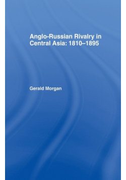 Anglo-Russian Rivalry in Central Asia 1810-1895