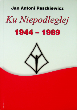 Ku niepodległości 1944 - 1989