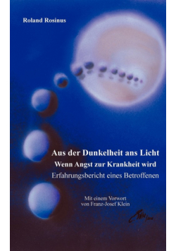 Aus der Dunkelheit ans Licht. Wenn Angst zur Krankheit wird