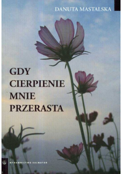 Gdy cierpienie mnie przerasta