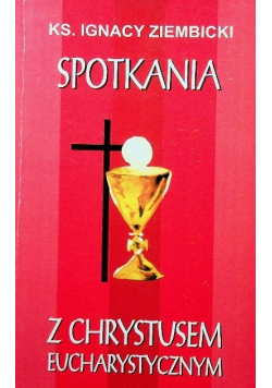 Spotkania z Chrystusem eucharystycznym