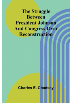 The Struggle between President Johnson and Congress over Reconstruction