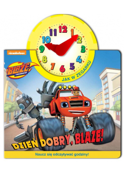 Blaze i Megamaszyny Jak w zegarku Dzień dobry Blaze