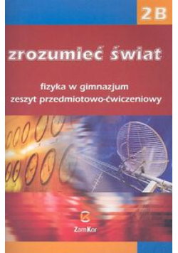 Zrozumieć świat 2B. Fizyka. Zeszyt przedmiotowo-ćwiczeniowy