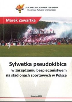 Sylwetka pseudokibica w zarządzaniu bezpieczeństwem na stadionach w Polsce