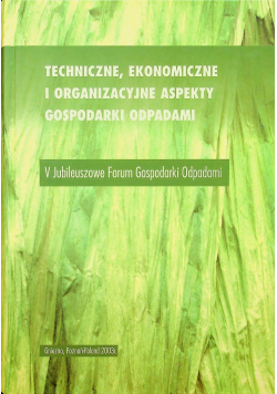 Techniczne ekonomiczne i organizacyjne aspekty gospodarki odpadami