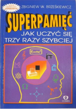 Superpamięć Jak uczyć się trzy razy szybciej