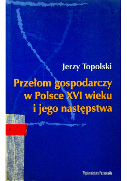 Przełom gospodarczy w Polsce XVI wieku i jego następstwa