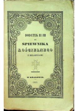 Dodatek II i III do śpiewnika Kościelnego z Melodyjami 1853r