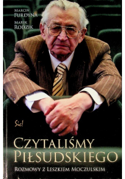 Czytaliśmy Piłsudskiego Rozmowy z Leszkiem Moczulskim